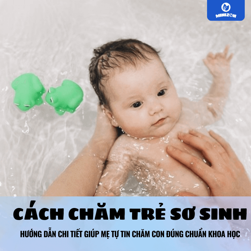 Cách chăm trẻ sơ sinh: Hướng dẫn chi tiết giúp mẹ tự tin chăm con đúng chuẩn khoa học