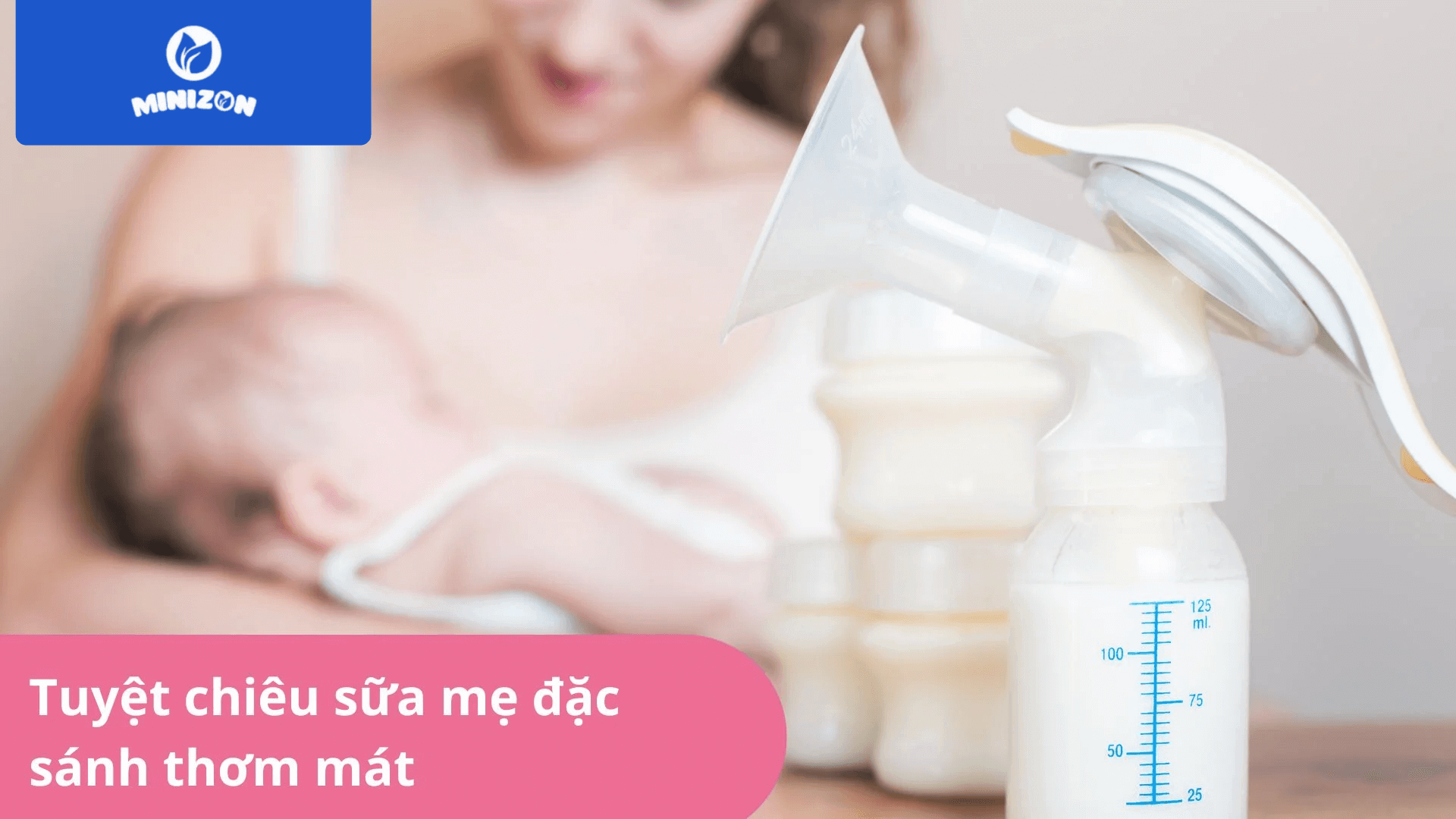 3.Tuyệt Chiêu Sữa Mẹ Đặc Sánh Tự Nhiên, An Toàn, Hiệu Quả